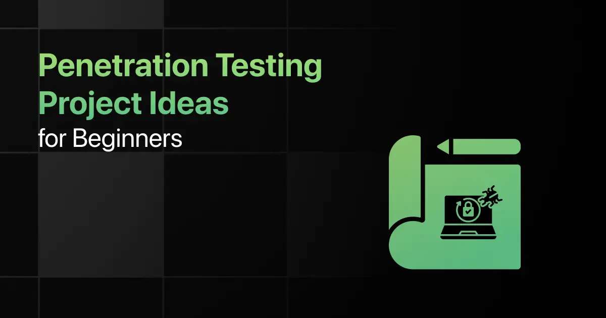 Best Penetration Testing Project Ideas for Beginners Best Penetration Testing Project Ideas for Beginners