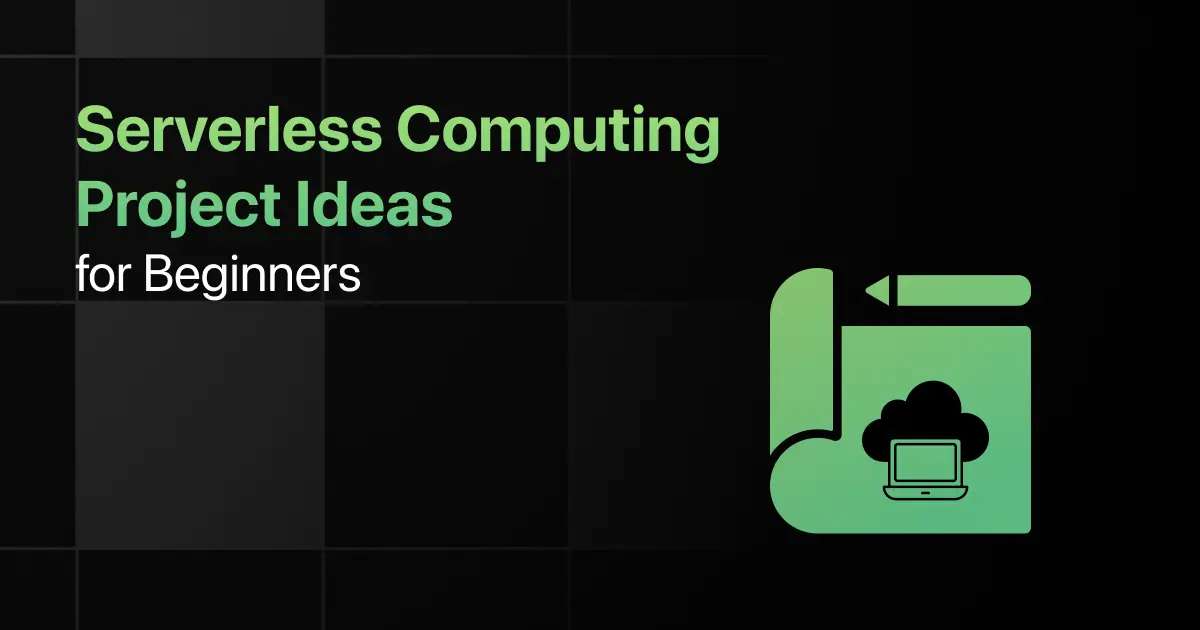 Best Serverless Computing Project Ideas for Beginners
