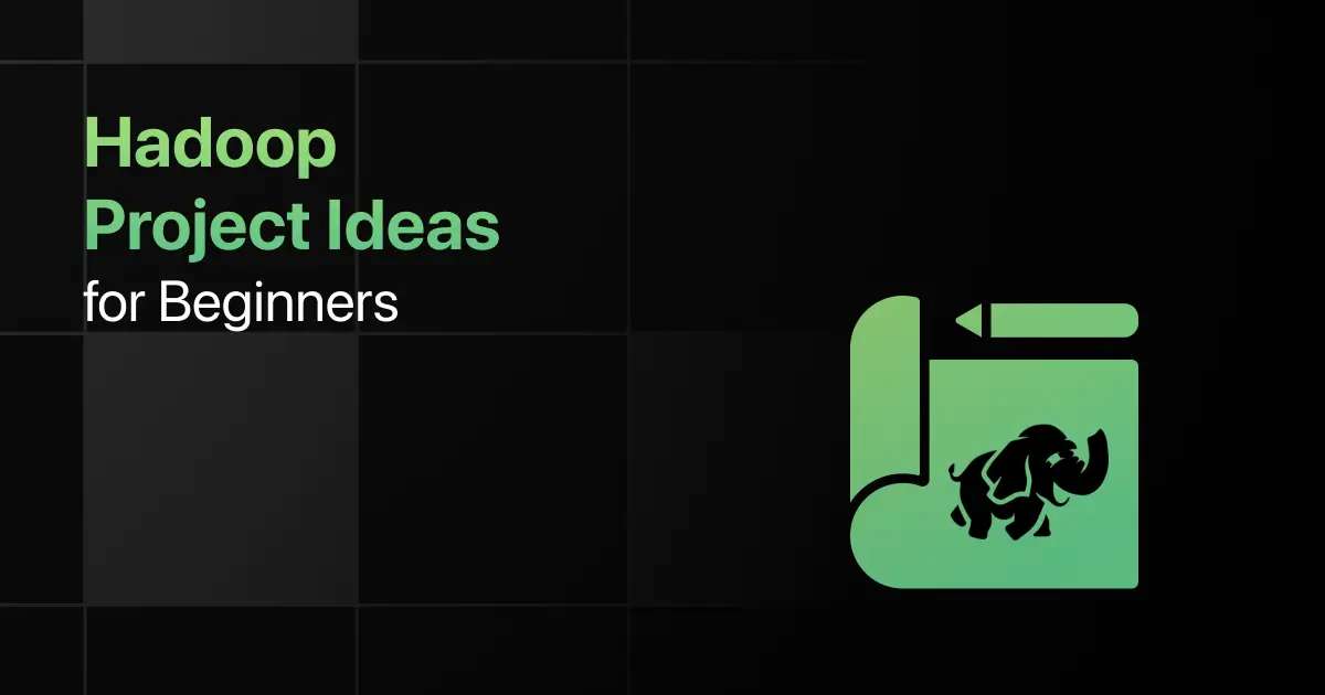 Best Hadoop Project Ideas for Beginners Best Hadoop Project Ideas for Beginners