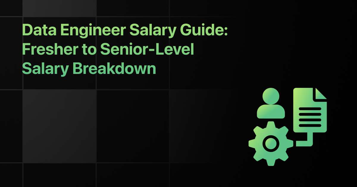 Data Engineer Salary Guide: Fresher to Senior-Level Salary Breakdown