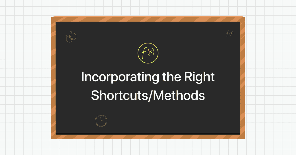 incorporating the right methods and shortcuts