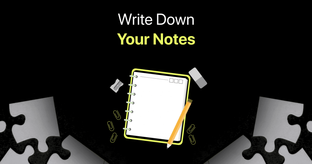write down your notes