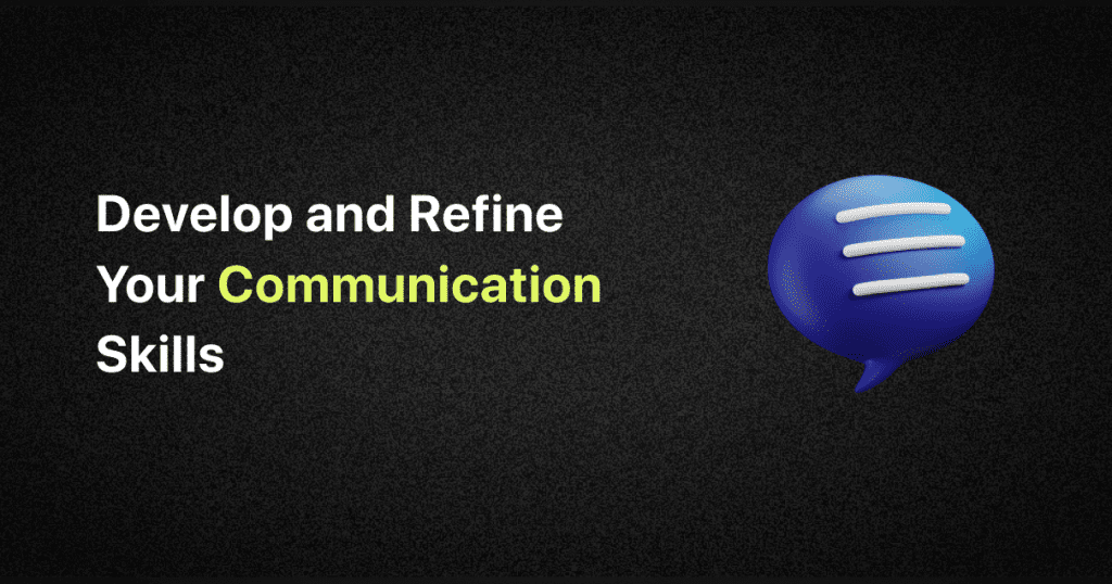 develop and refine your communication skills