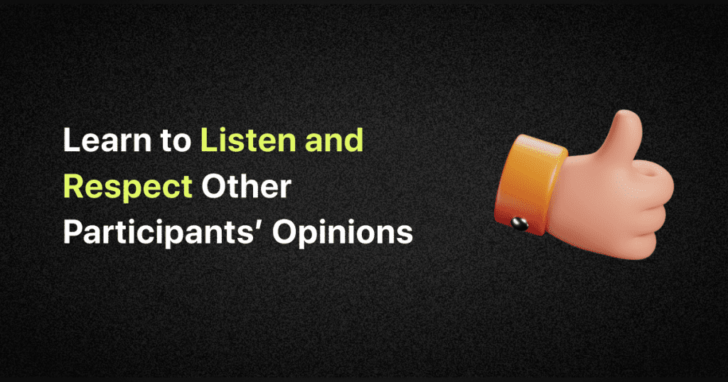 learn to listen and respect other participants’ opinions