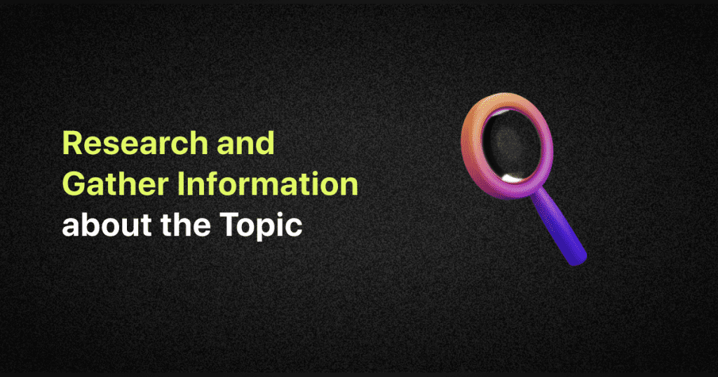 research and gather information about the topic