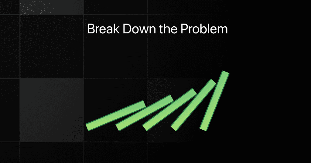 break down the problem