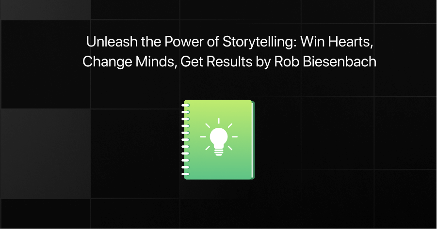 unleash the power of storytelling win hearts change minds get results