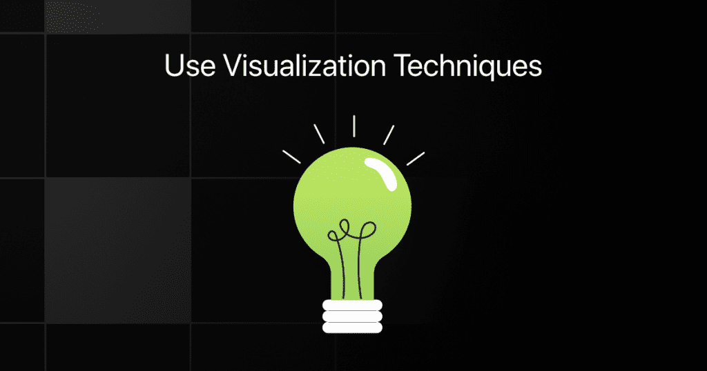 use visualization techniques