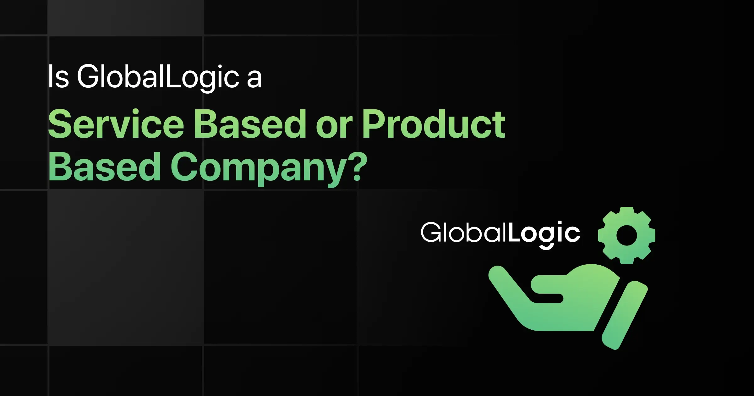 Is GlobalLogic a Service Based or Product Based Company?