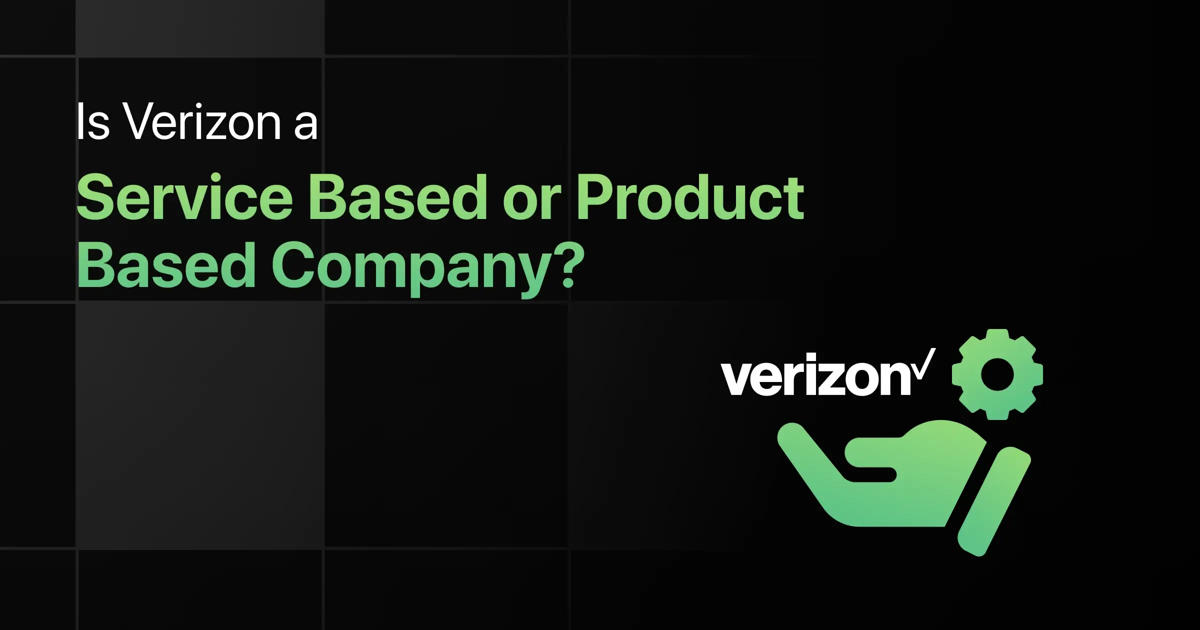 Is Verizon a Service Based or Product Based Company?
