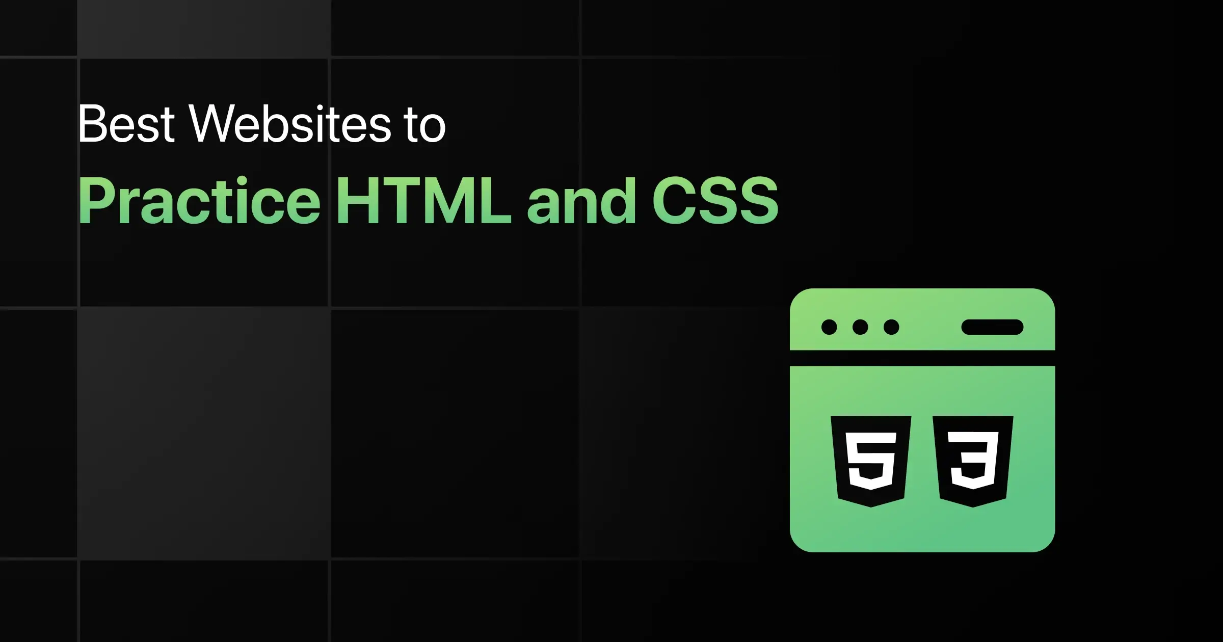 Best Websites to Practice HTML and CSS