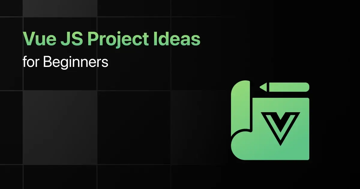 Best Vue JS Project Ideas for Beginners